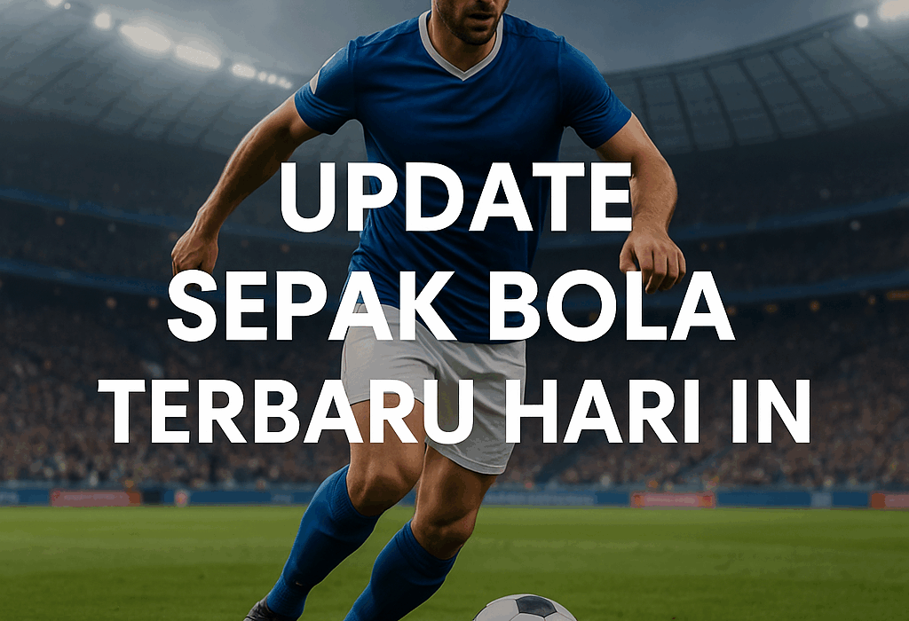 Update Sepak Bola Terbaru Hari Ini dengan pemain bola di stadion