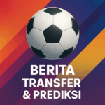 Berita, Transfer & Prediksi 26 Agustus 2025